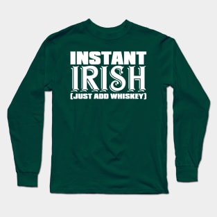 Instant Irish (just add Whiskey) Long Sleeve T-Shirt